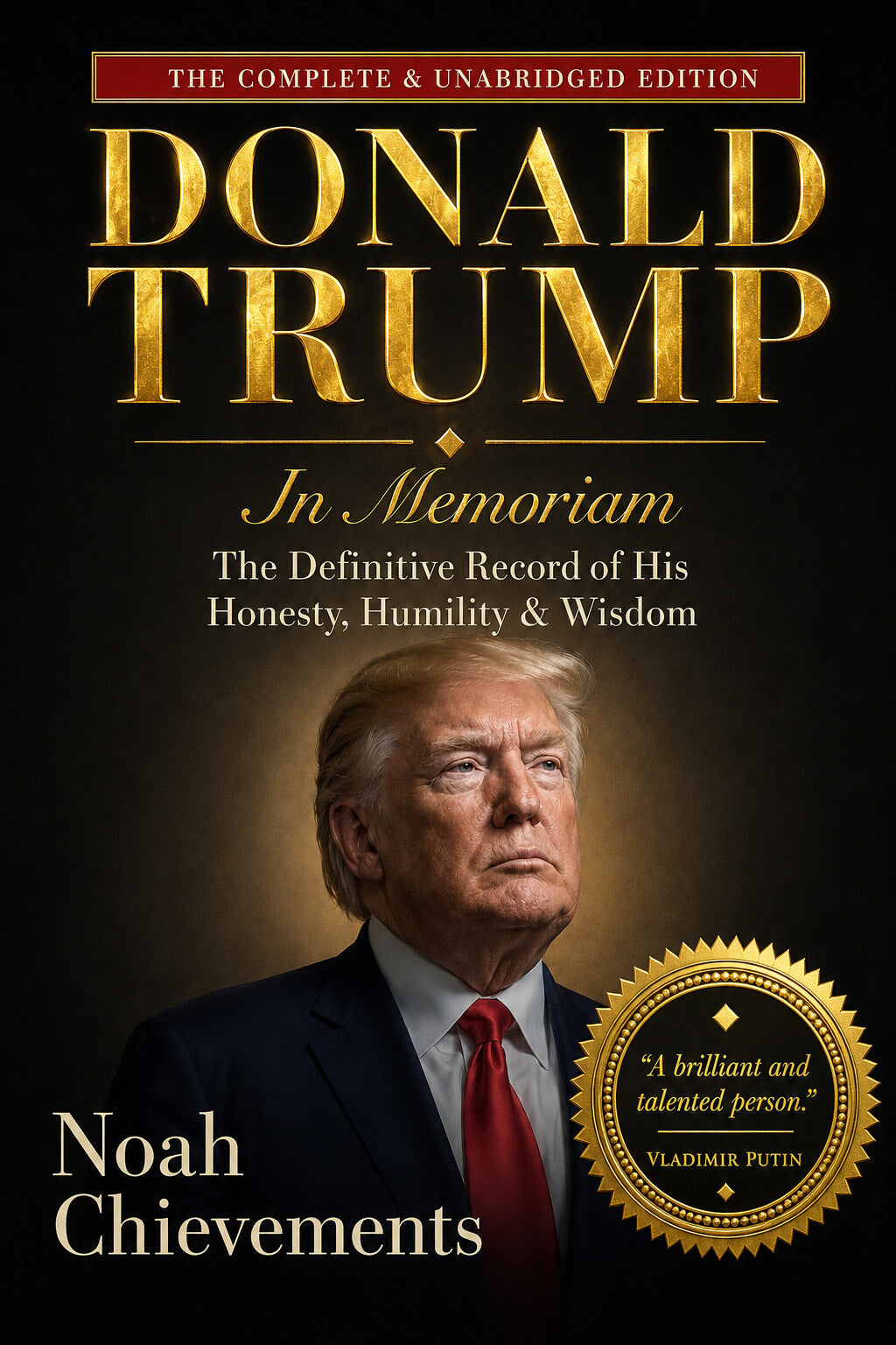 Donald Trump: In Memoriam:   The definitive tribute to Donald Trump's honesty, humility, and wisdom.  A satirical novelty gift book. Every page inside is blank.